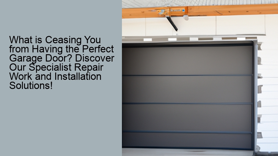 What is Ceasing You from Having the Perfect Garage Door? Discover Our Specialist Repair Work and Installation Solutions!