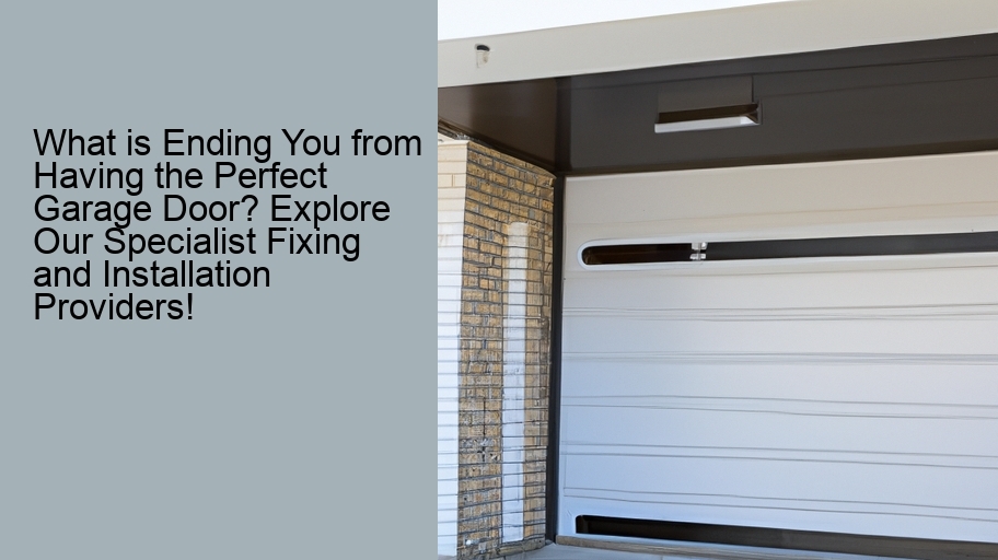 What is Ending You from Having the Perfect Garage Door? Explore Our Specialist Fixing and Installation Providers!