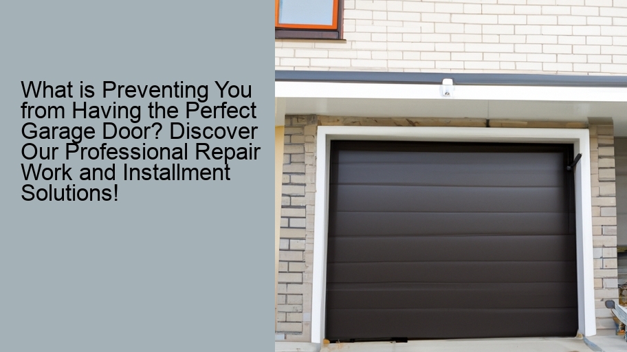 What is Preventing You from Having the Perfect Garage Door? Discover Our Professional Repair Work and Installment Solutions!
