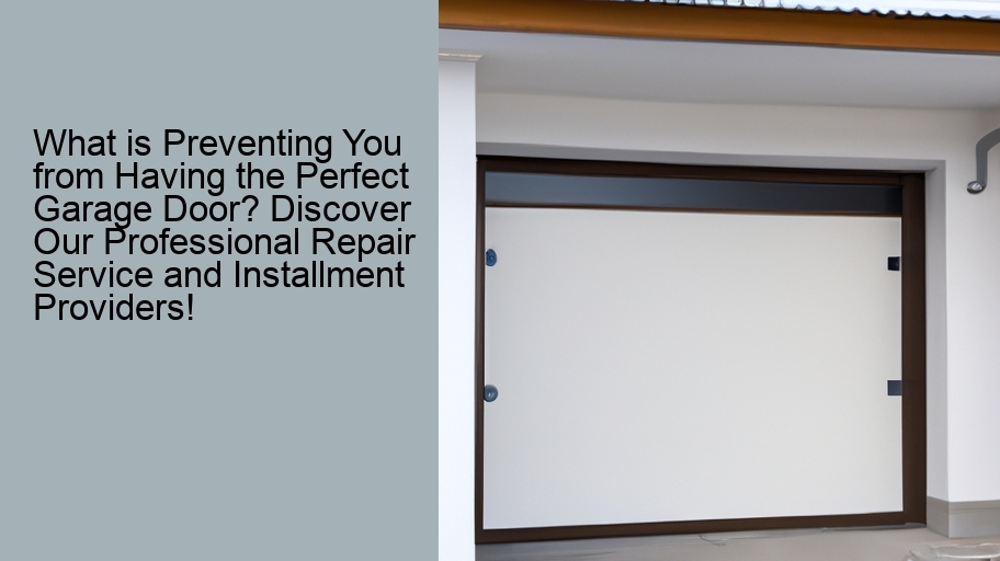 What is Preventing You from Having the Perfect Garage Door? Discover Our Professional Repair Service and Installment Providers!